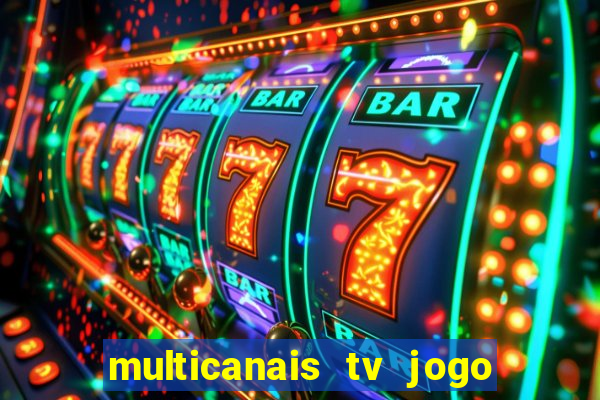 multicanais tv jogo ao vivo